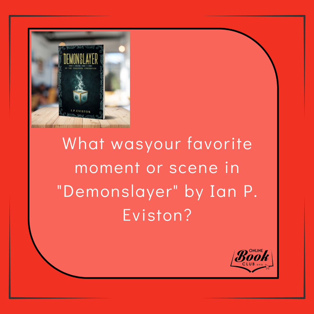 WHat wasyour favorite moment or scene in Demonslayer by Ian P. Eviston.png